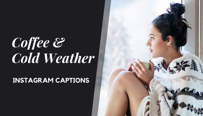 85 Coffee And Cold Weather Quotes Captions For Instagram